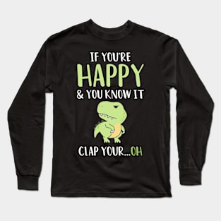 If you're Happy and you know it Clap your...Oh Long Sleeve T-Shirt